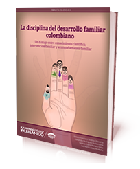 La disciplina del desarrollo familiar colombiano. Un diálogo entre conocimiento científico, intervención y acompañamiento familiar